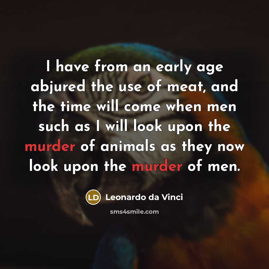 “I have from an early age abjured the use of…” quote by Leonardo da Vinci