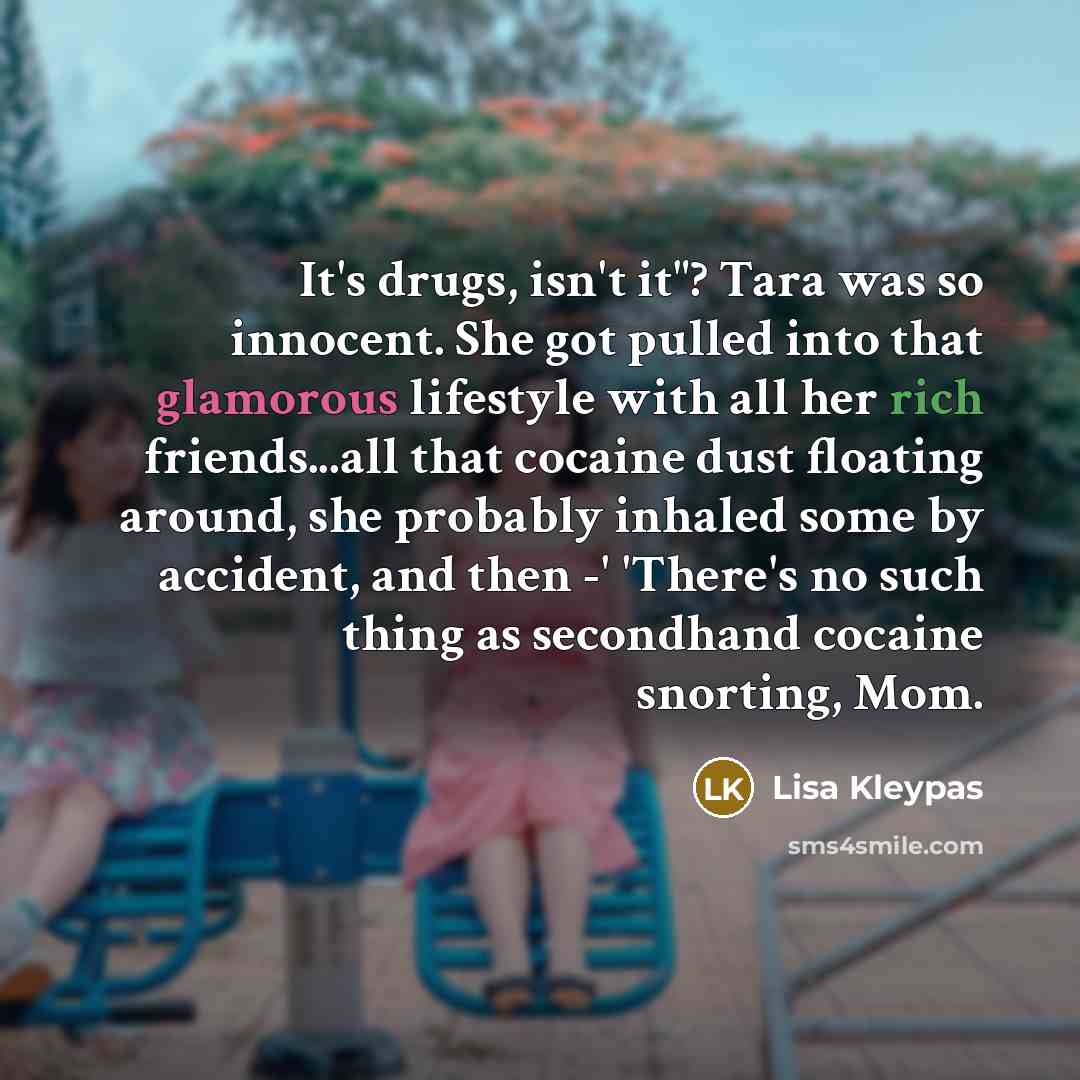 “It's drugs, isn't it"? Tara was so innocent. She got…” quote by Lisa Kleypas