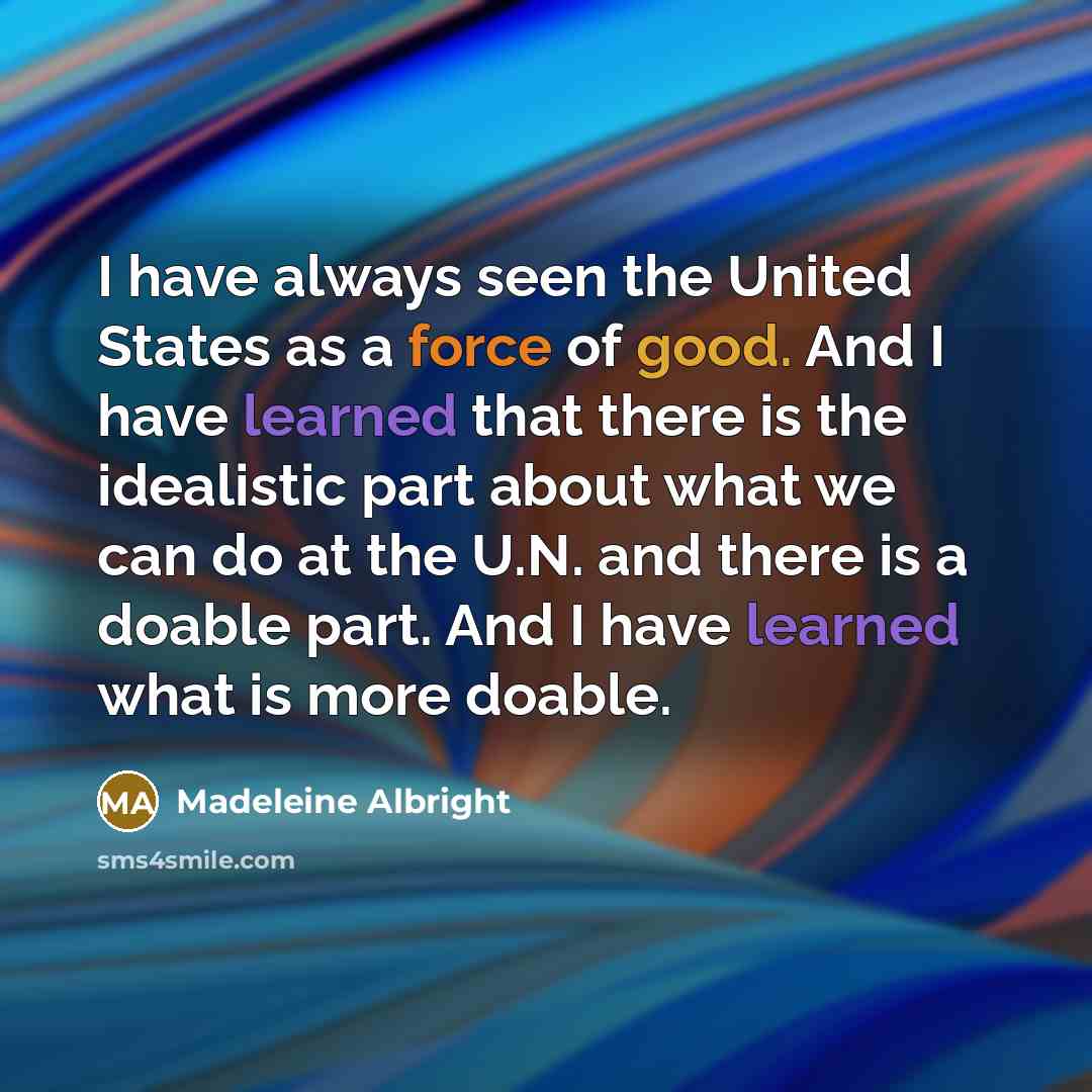 “I have always seen the United States as a force…” quote by Madeleine Albright