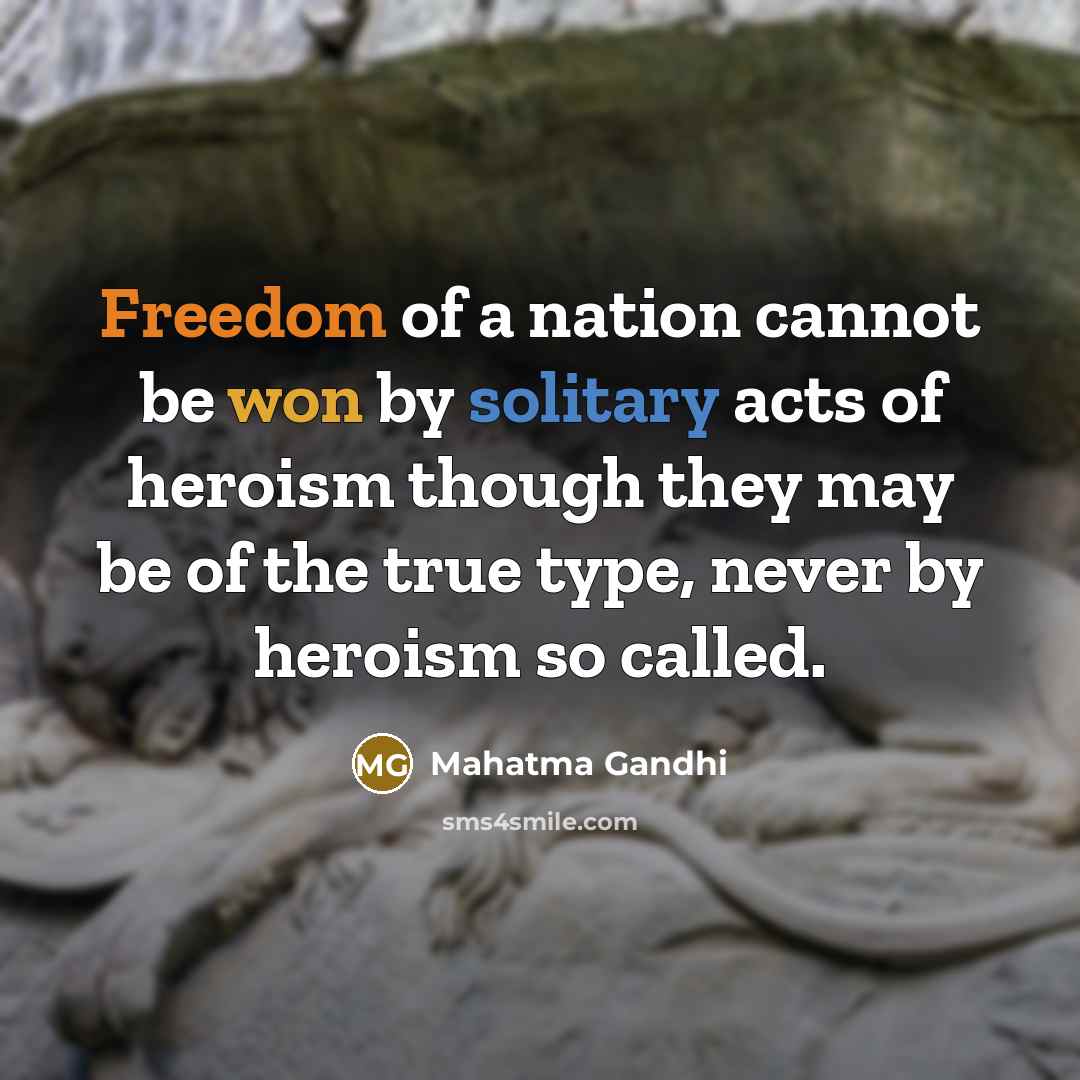 “Freedom of a nation cannot be won by solitary acts…” quote by Mahatma Gandhi