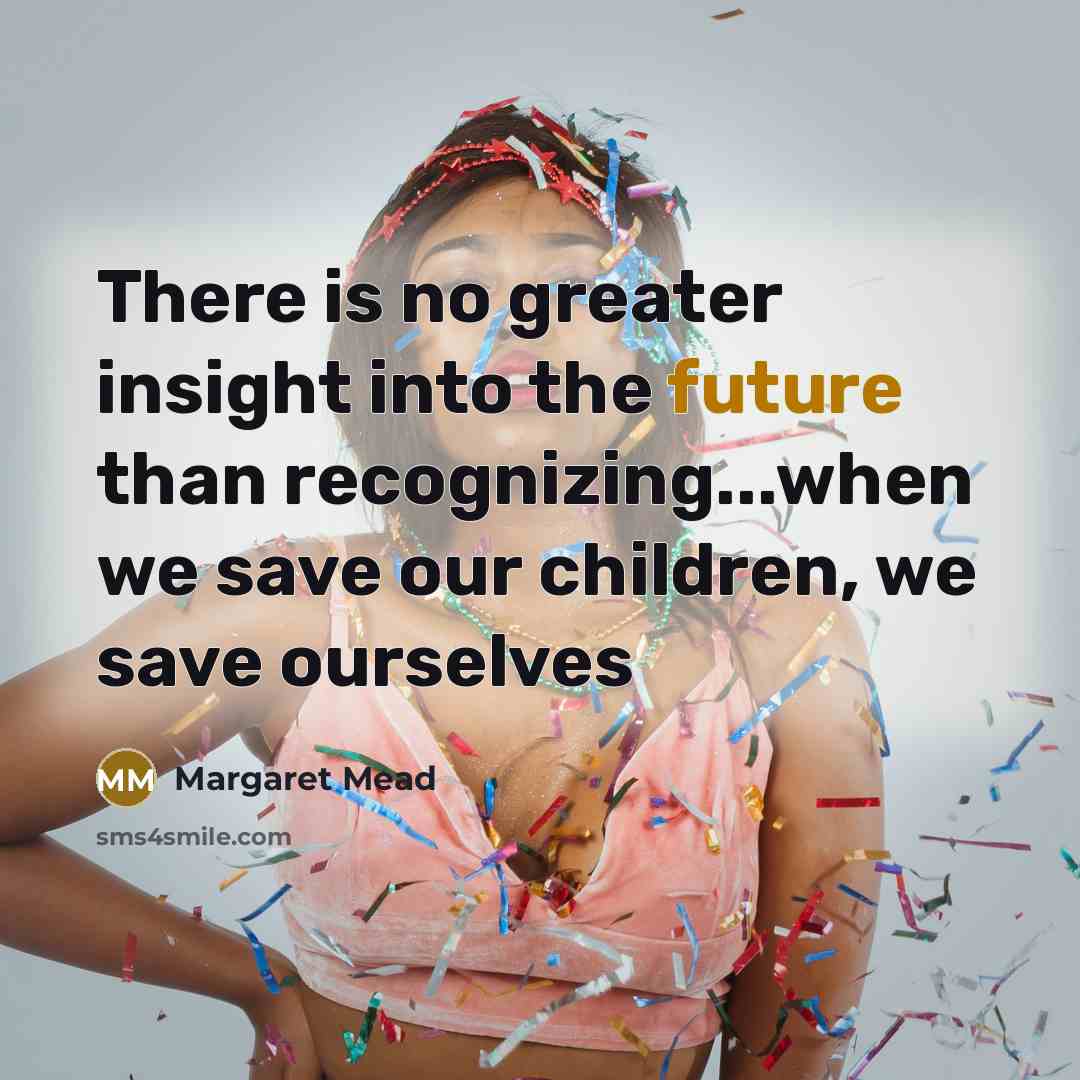“There is no greater insight into the future than recognizing...when…” quote by Margaret Mead