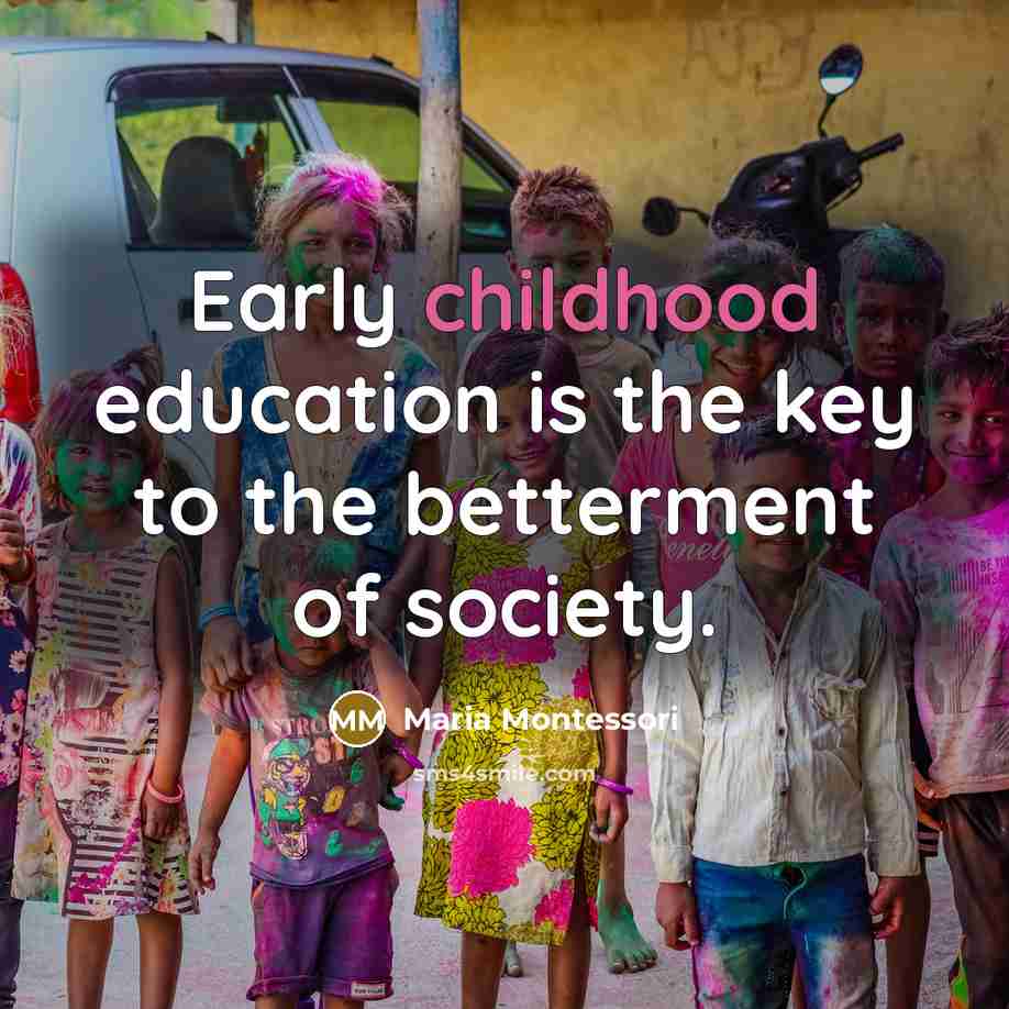 “Early childhood education is the key to the betterment of…” quote by Maria Montessori