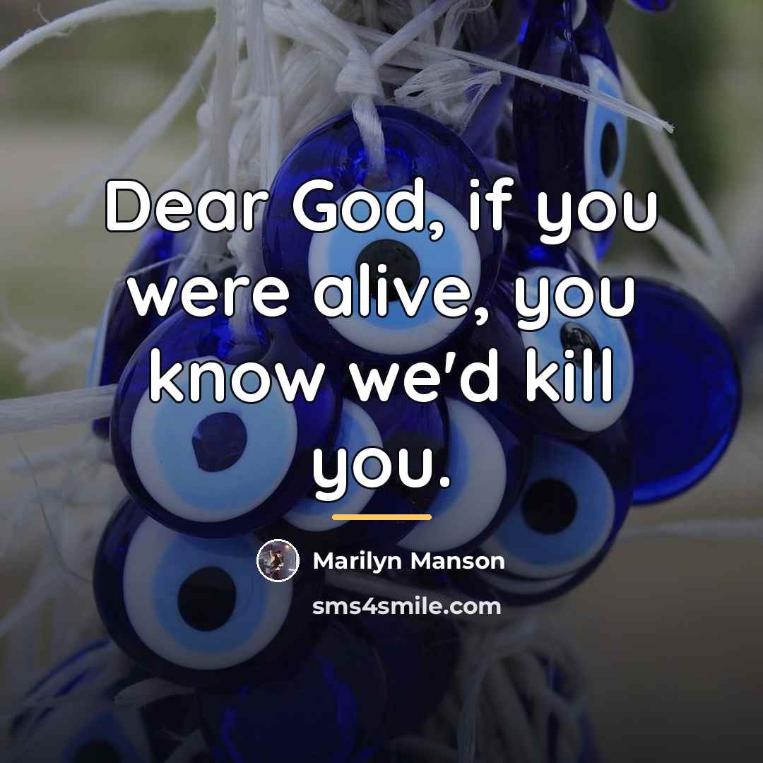 “Dear God, if you were alive, you know we'd kill…” quote by Marilyn Manson
