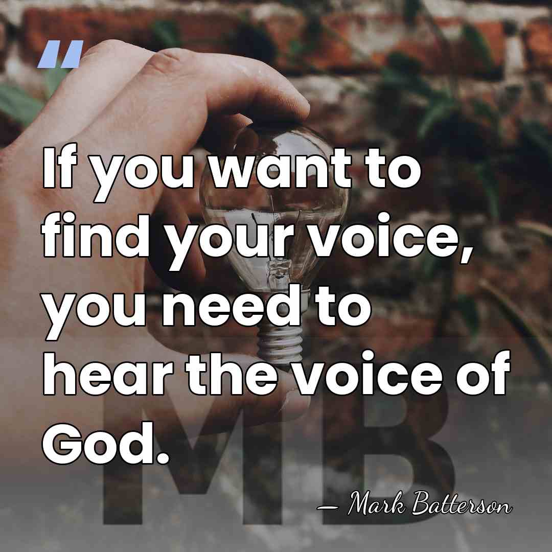 If you want to find your voice, you need to hear the&hellip; - Mark Batterson