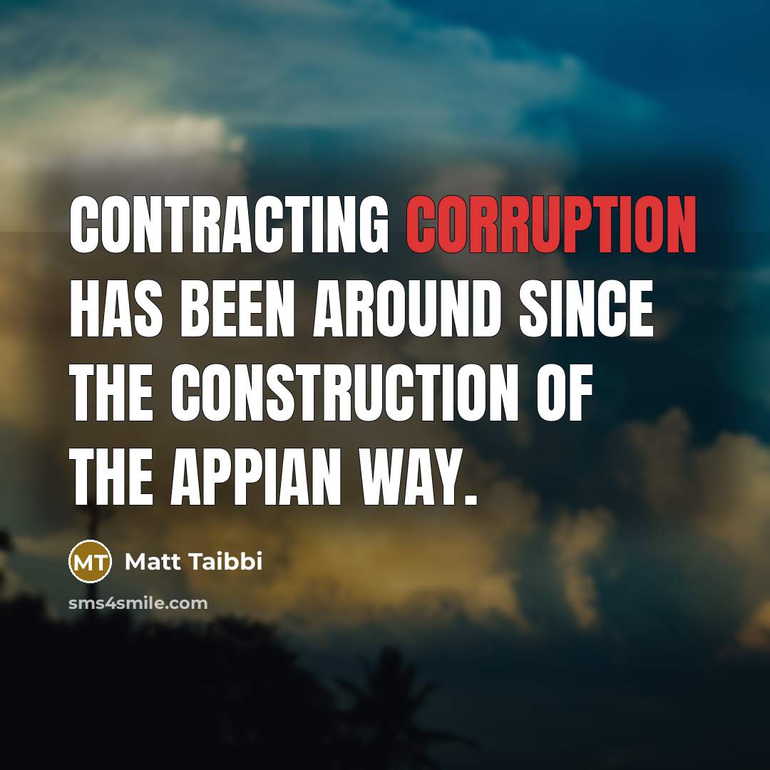 “Contracting corruption has been around since the construction of the…” quote by Matt Taibbi
