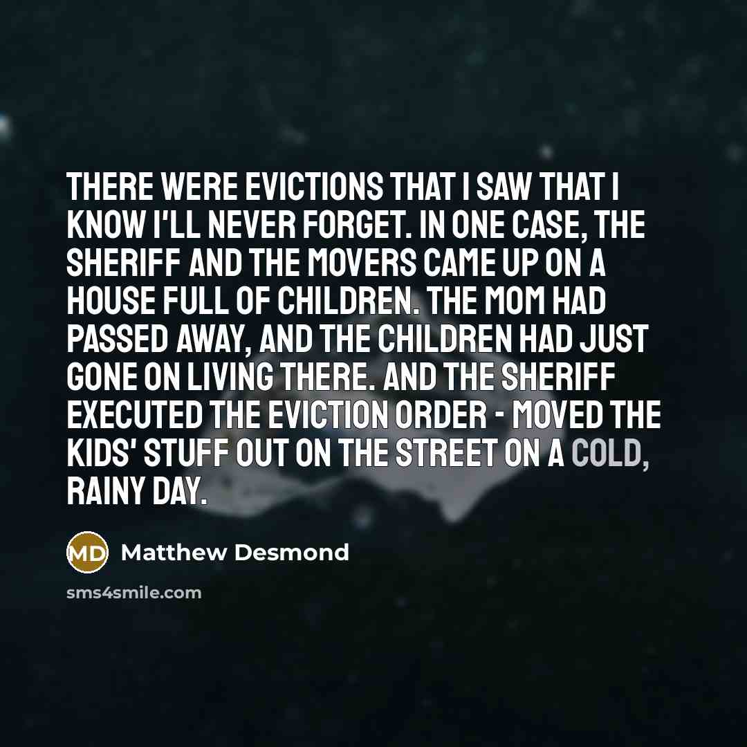 “There were evictions that I saw that I know I'll…” quote by Matthew Desmond