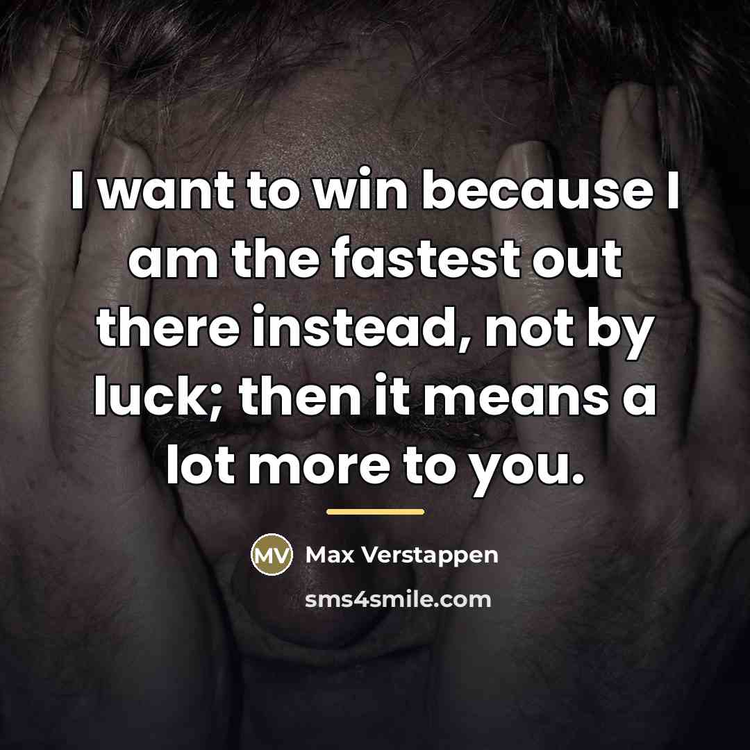 “I want to win because I am the fastest out…” quote by Max Verstappen