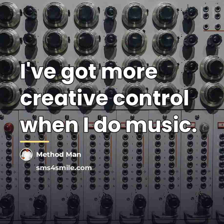 “I've got more creative control when I do music.…” quote by Method Man