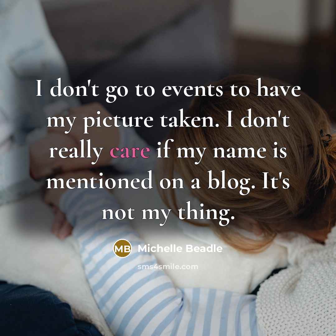 “I don't go to events to have my picture taken.…” quote by Michelle Beadle