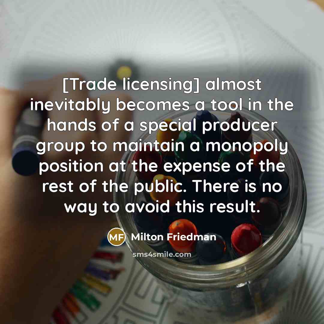 “[Trade licensing] almost inevitably becomes a tool in the hands…” quote by Milton Friedman