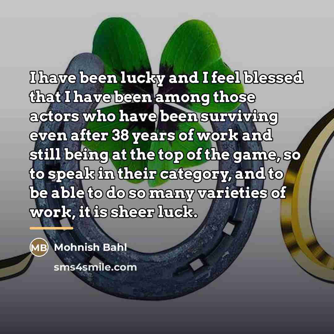 “I have been lucky and I feel blessed that I…” quote by Mohnish Bahl