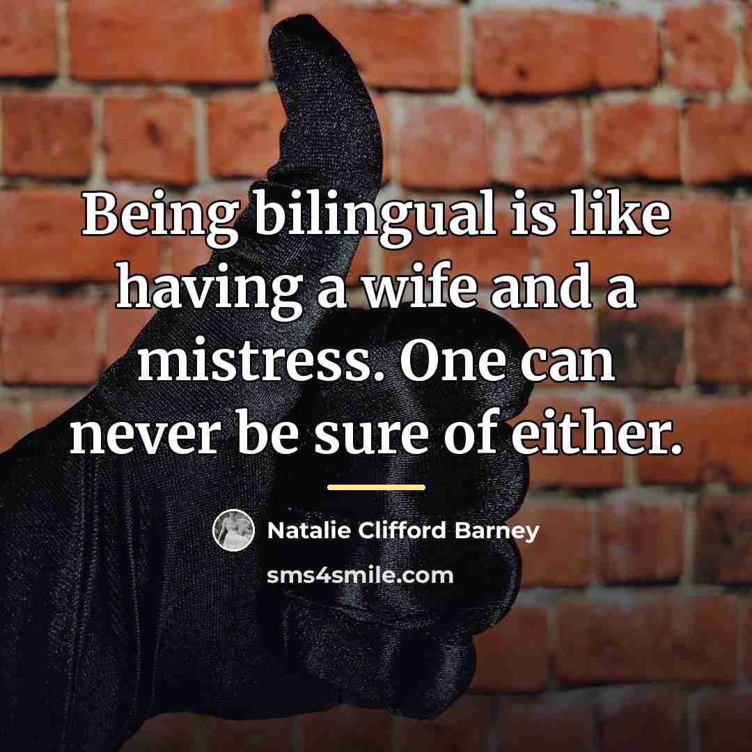 “Being bilingual is like having a wife and a mistress.…” quote by Natalie Clifford Barney