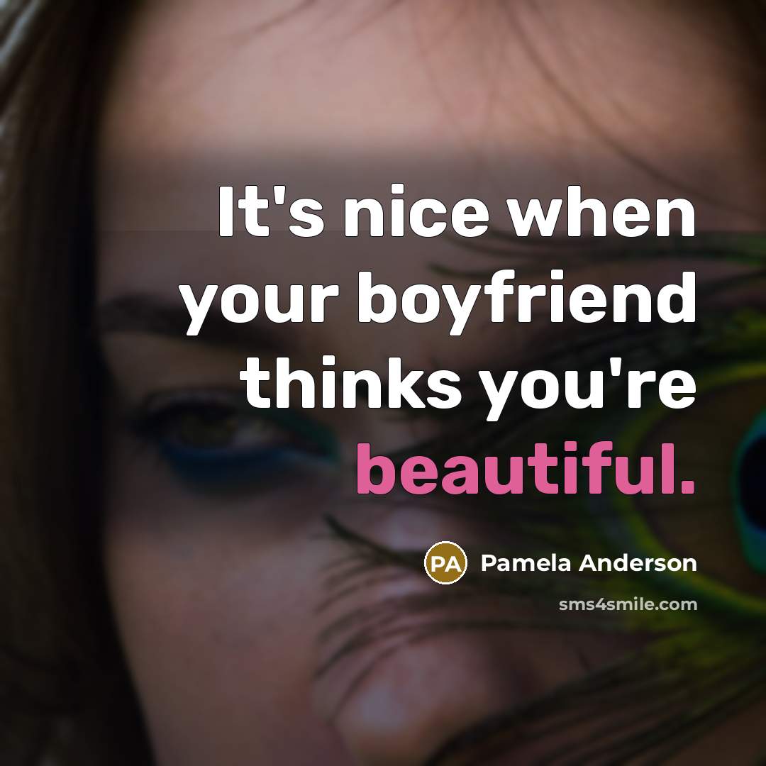 “It's nice when your boyfriend thinks you're beautiful.…” quote by Pamela Anderson