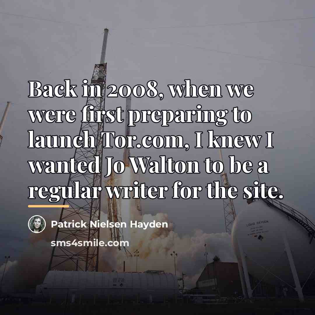 “Back in 2008, when we were first preparing to launch…” quote by Patrick Nielsen Hayden