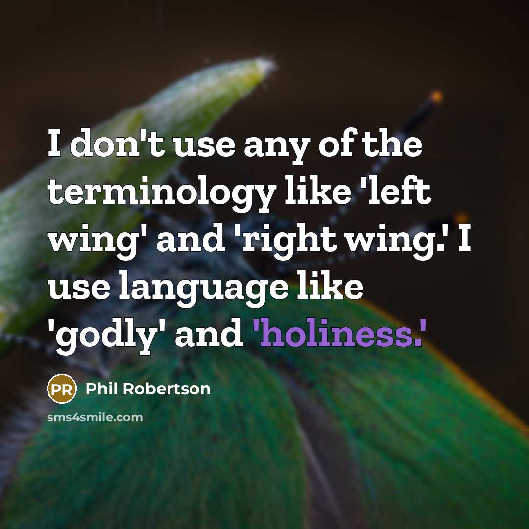 “I don't use any of the terminology like 'left wing'…” quote by Phil Robertson