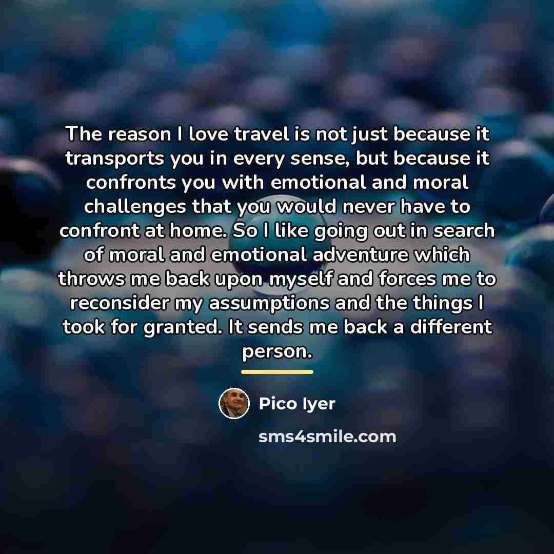 “The reason I love travel is not just because it…” quote by Pico Iyer