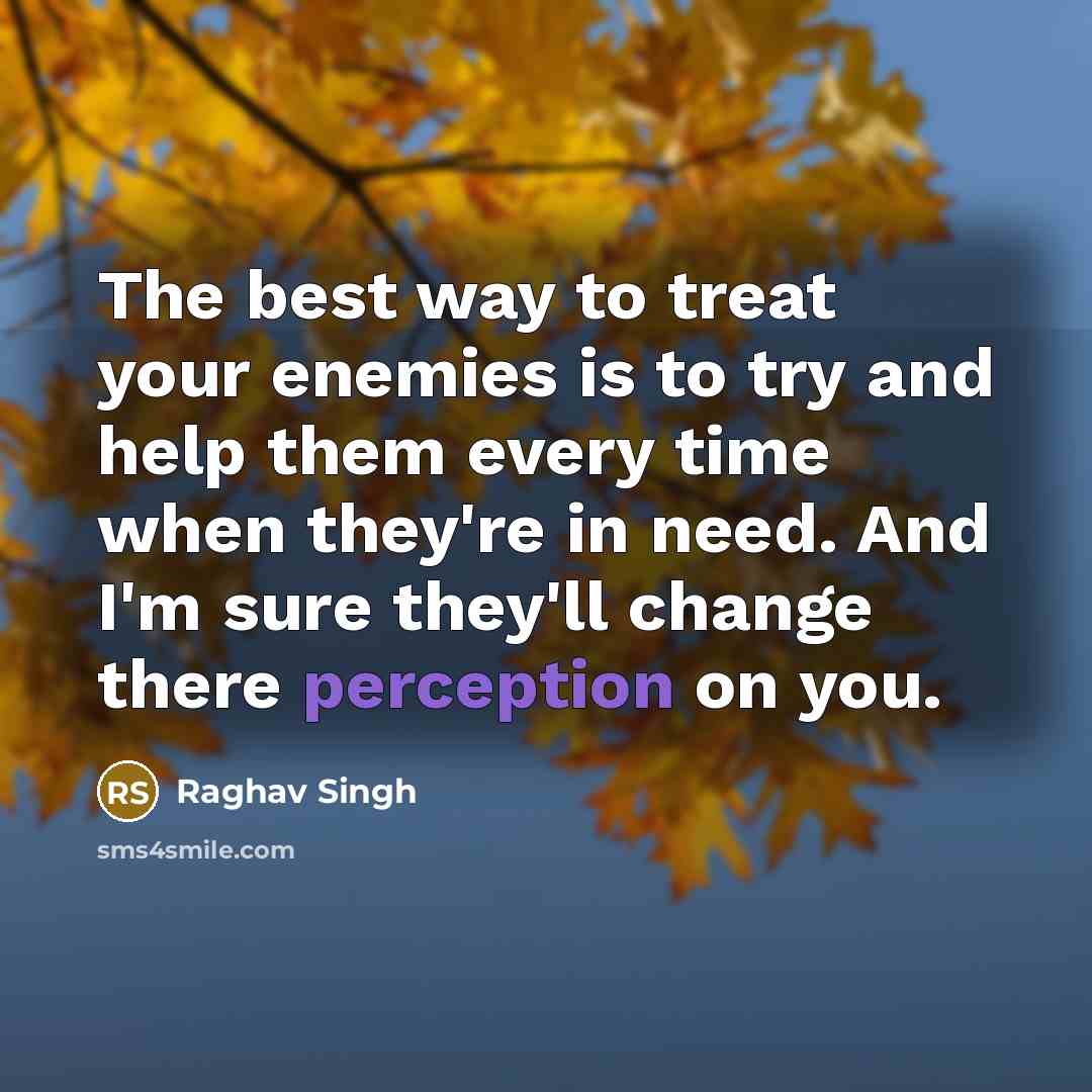 “The best way to treat your enemies is to try…” quote by Raghav Singh