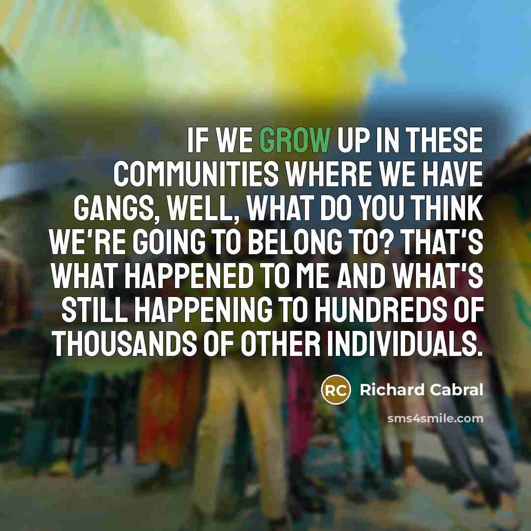 “If we grow up in these communities where we have…” quote by Richard Cabral