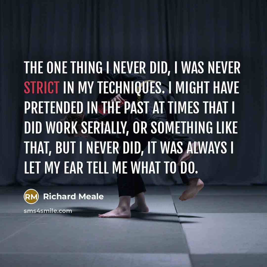“The one thing I never did, I was never strict…” quote by Richard Meale