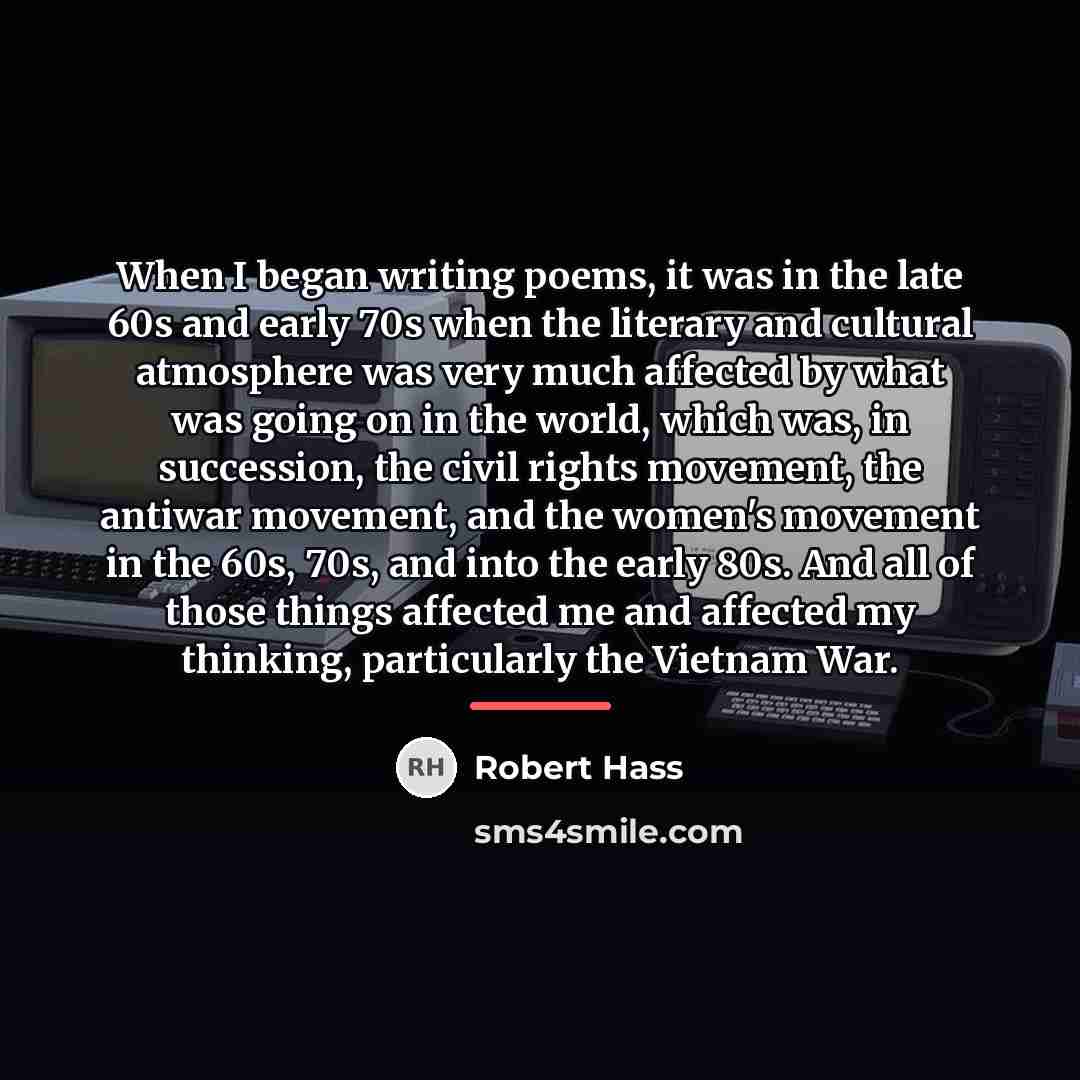 “When I began writing poems, it was in the late…” quote by Robert Hass