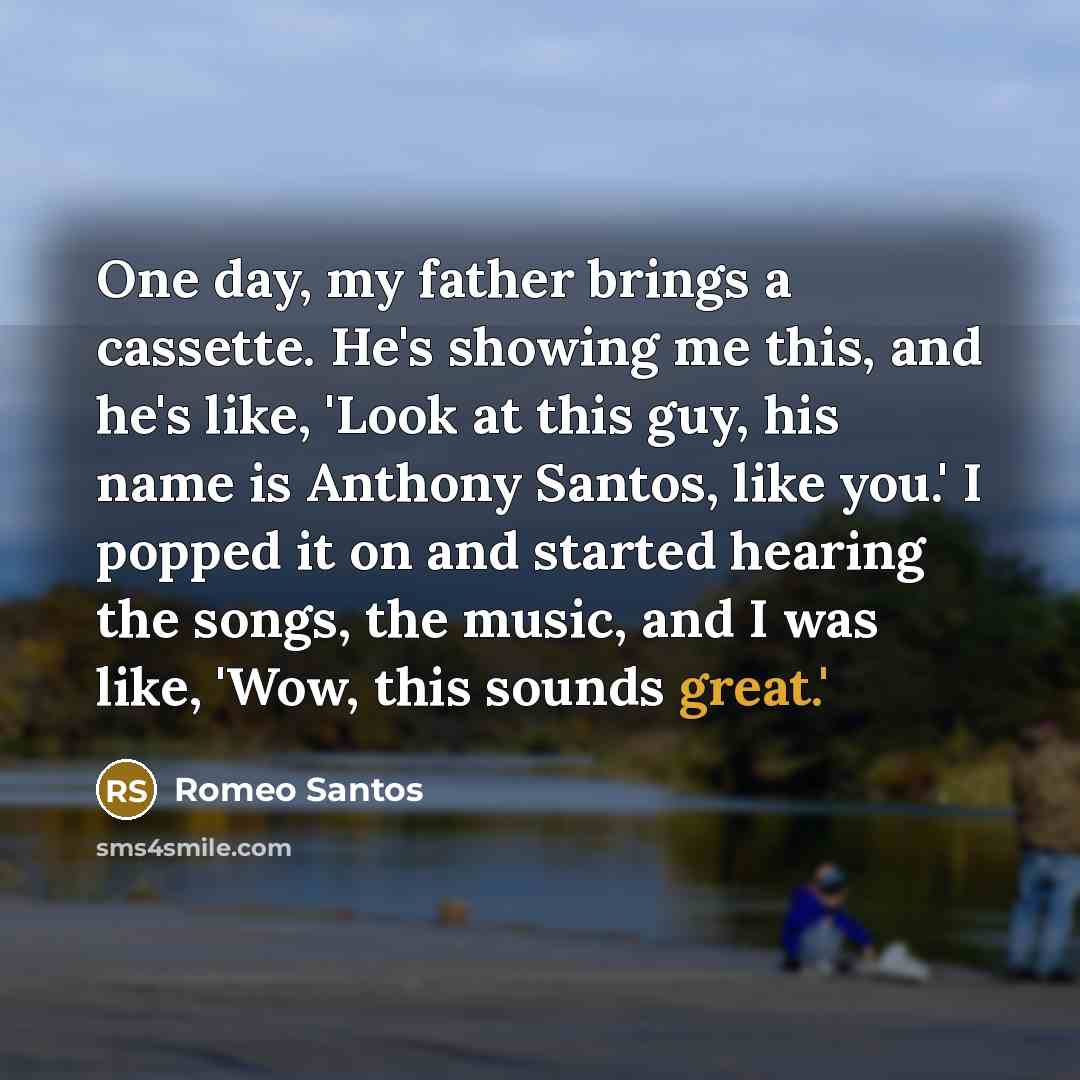 “One day, my father brings a cassette. He's showing me…” quote by Romeo Santos
