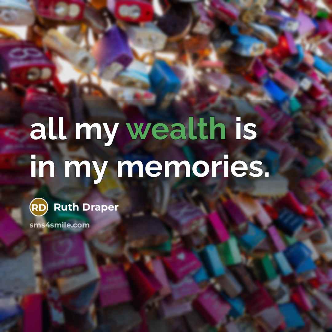 “all my wealth is in my memories.…” quote by Ruth Draper