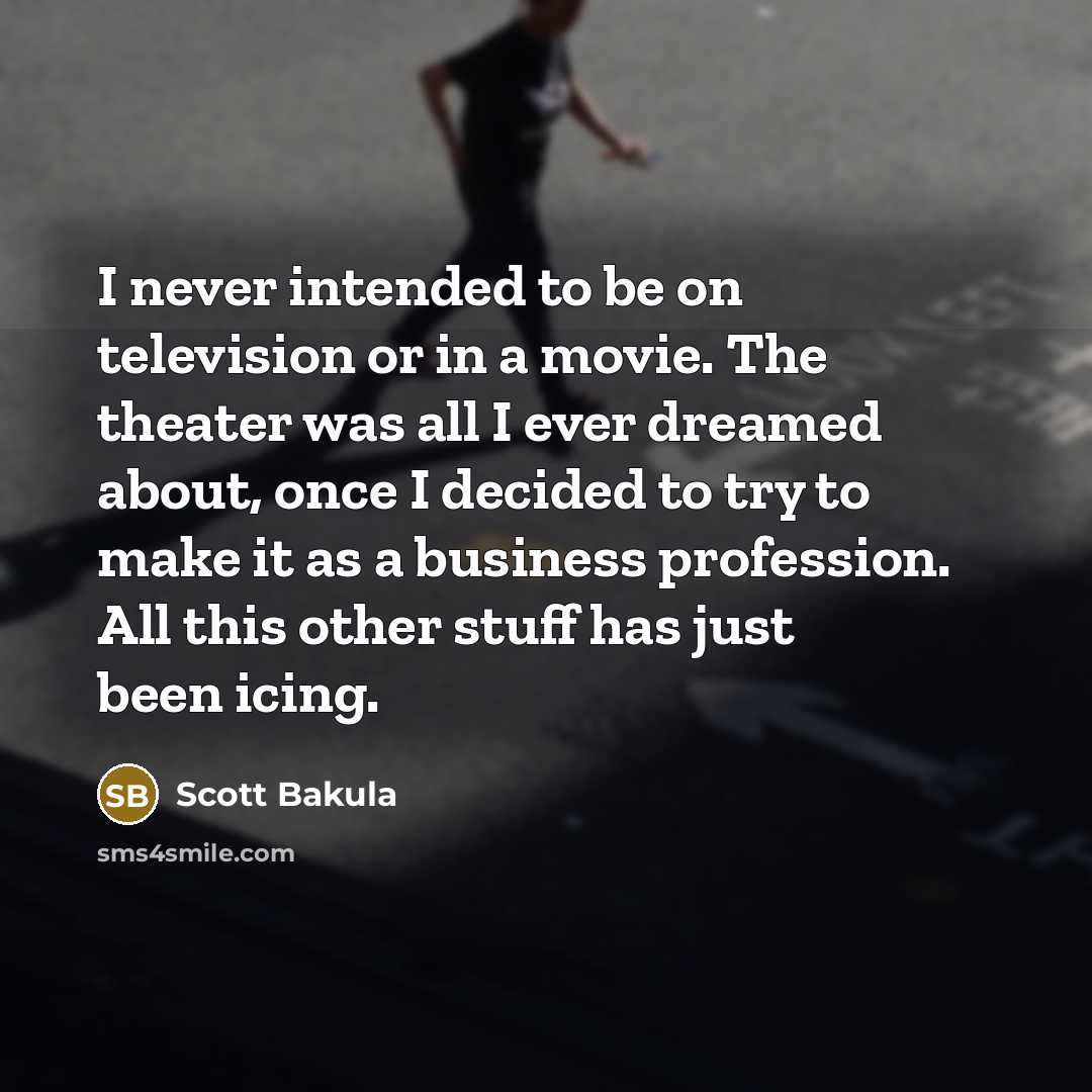 “I never intended to be on television or in a…” quote by Scott Bakula