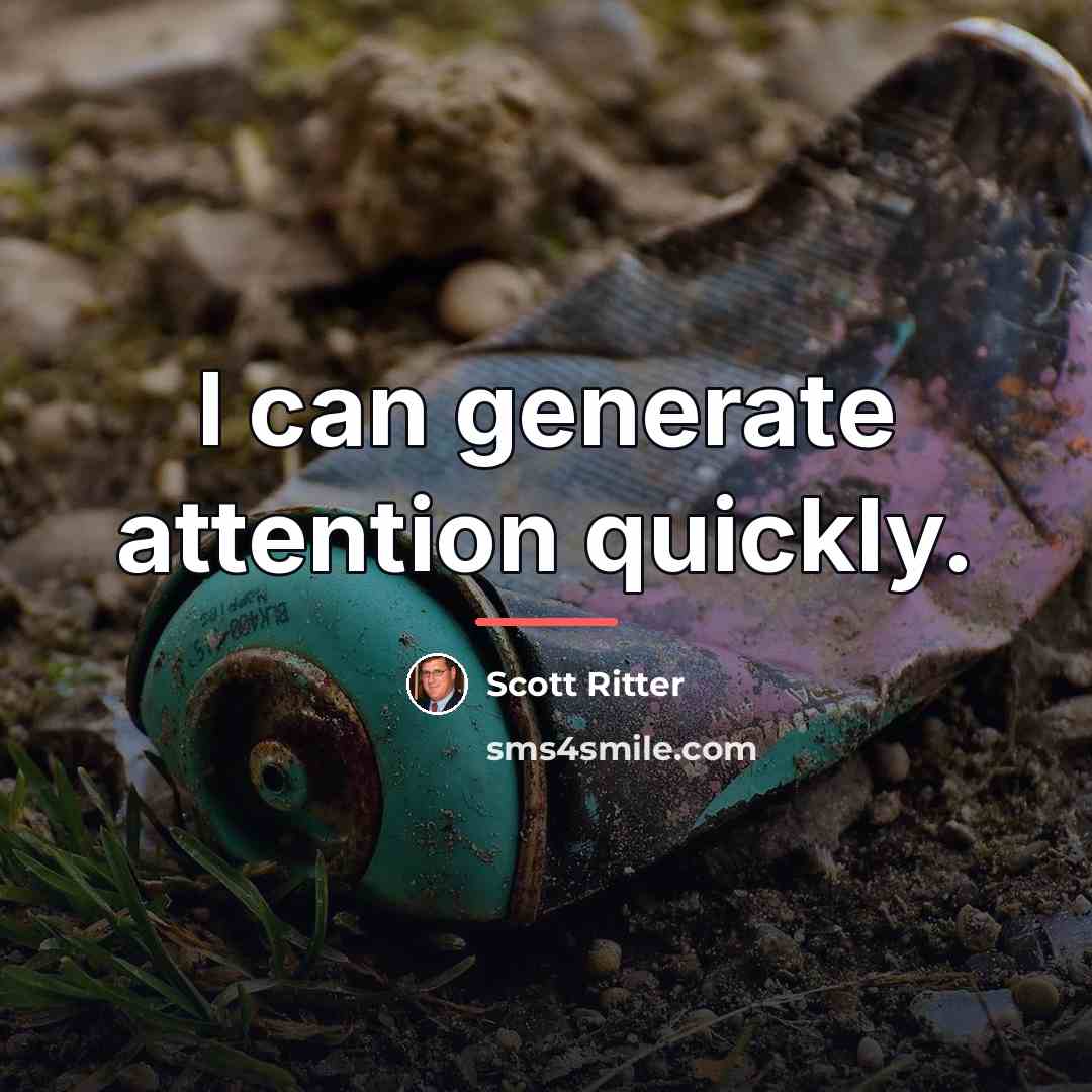 “I can generate attention quickly.…” quote by Scott Ritter