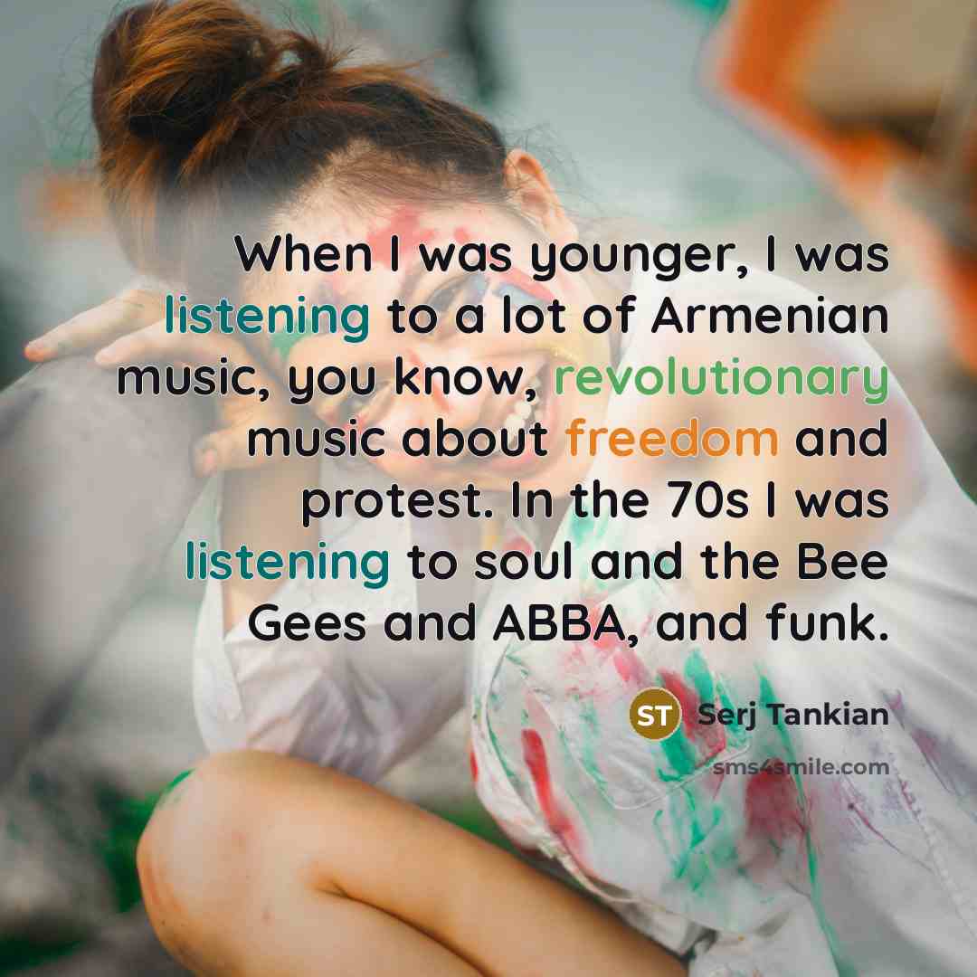 “When I was younger, I was listening to a lot…” quote by Serj Tankian