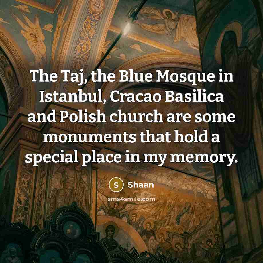 “The Taj, the Blue Mosque in Istanbul, Cracao Basilica and…” quote by Shaan