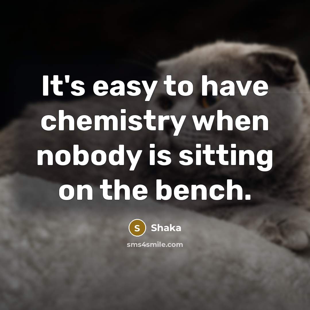 “It's easy to have chemistry when nobody is sitting on…” quote by Shaka