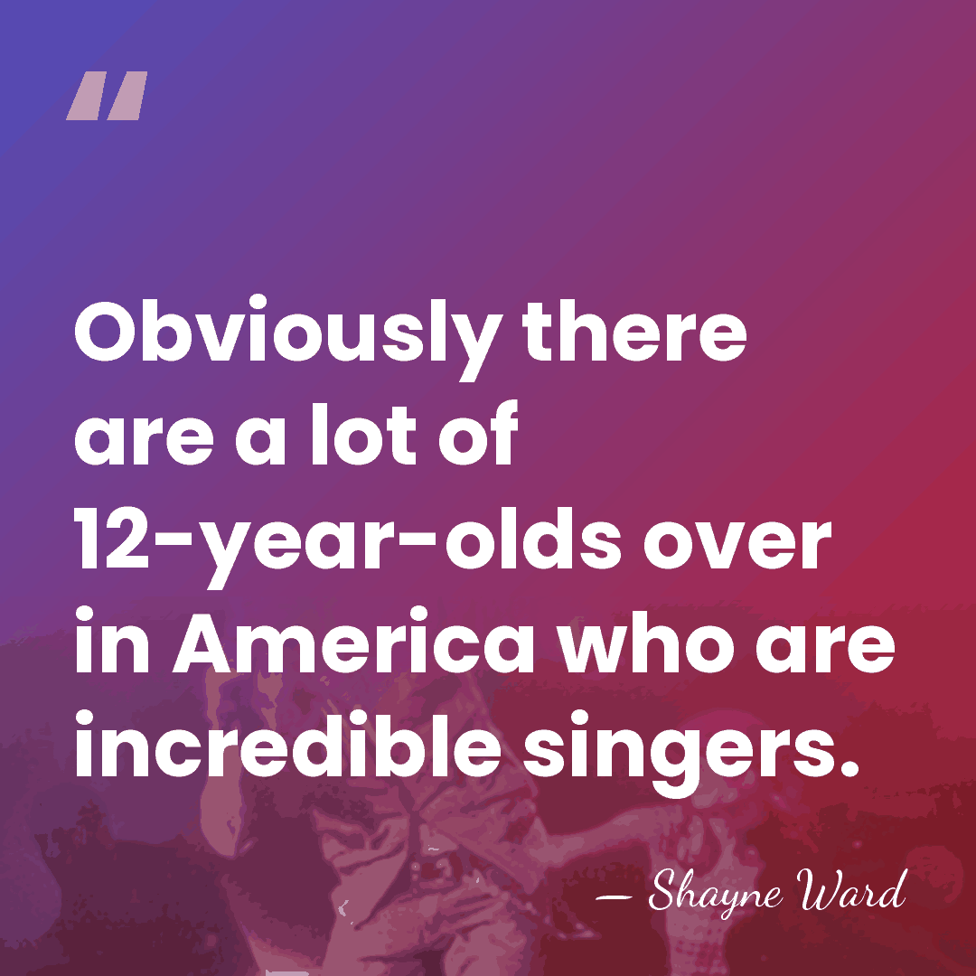 Obviously there are a lot of 12-year-olds over in America who are&hellip; - Shayne Ward