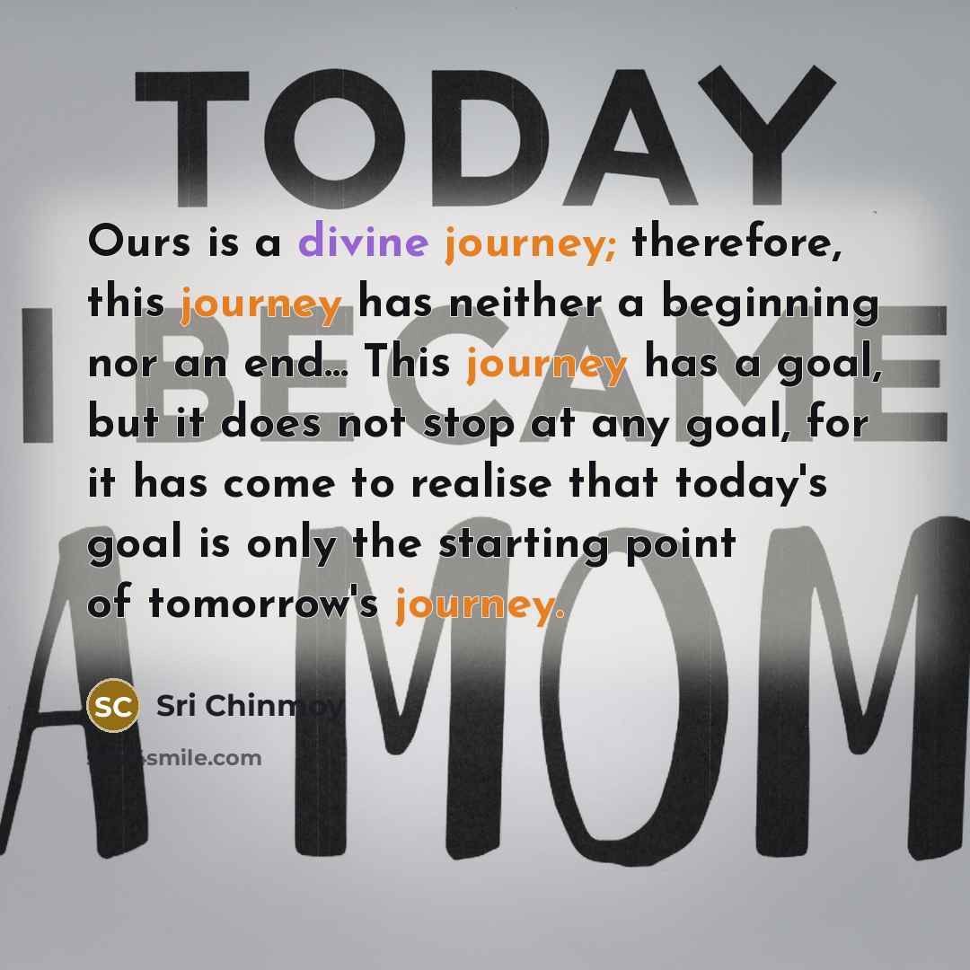 “Ours is a divine journey; therefore, this journey has neither…” quote by Sri Chinmoy