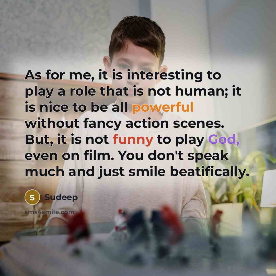 “As for me, it is interesting to play a role…” quote by Sudeep