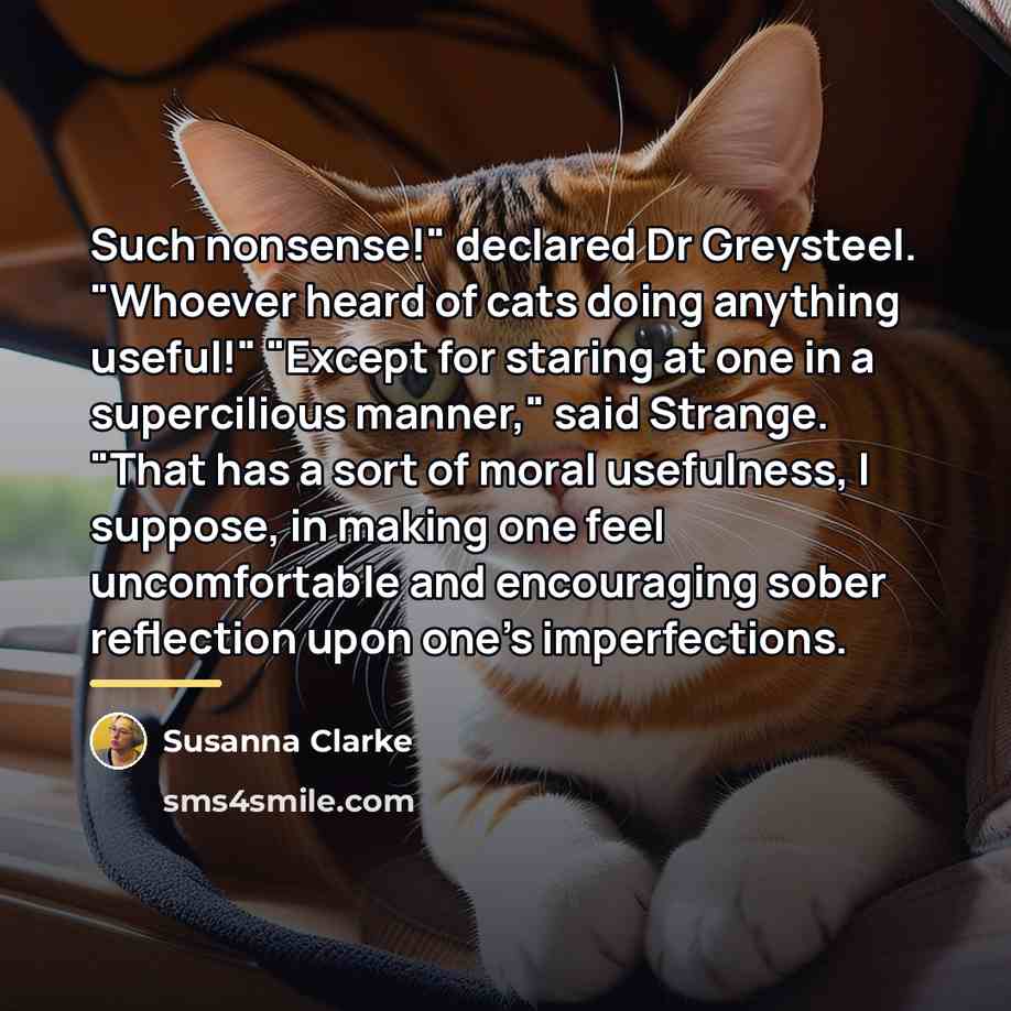 “Such nonsense!" declared Dr Greysteel. "Whoever heard of cats doing…” quote by Susanna Clarke