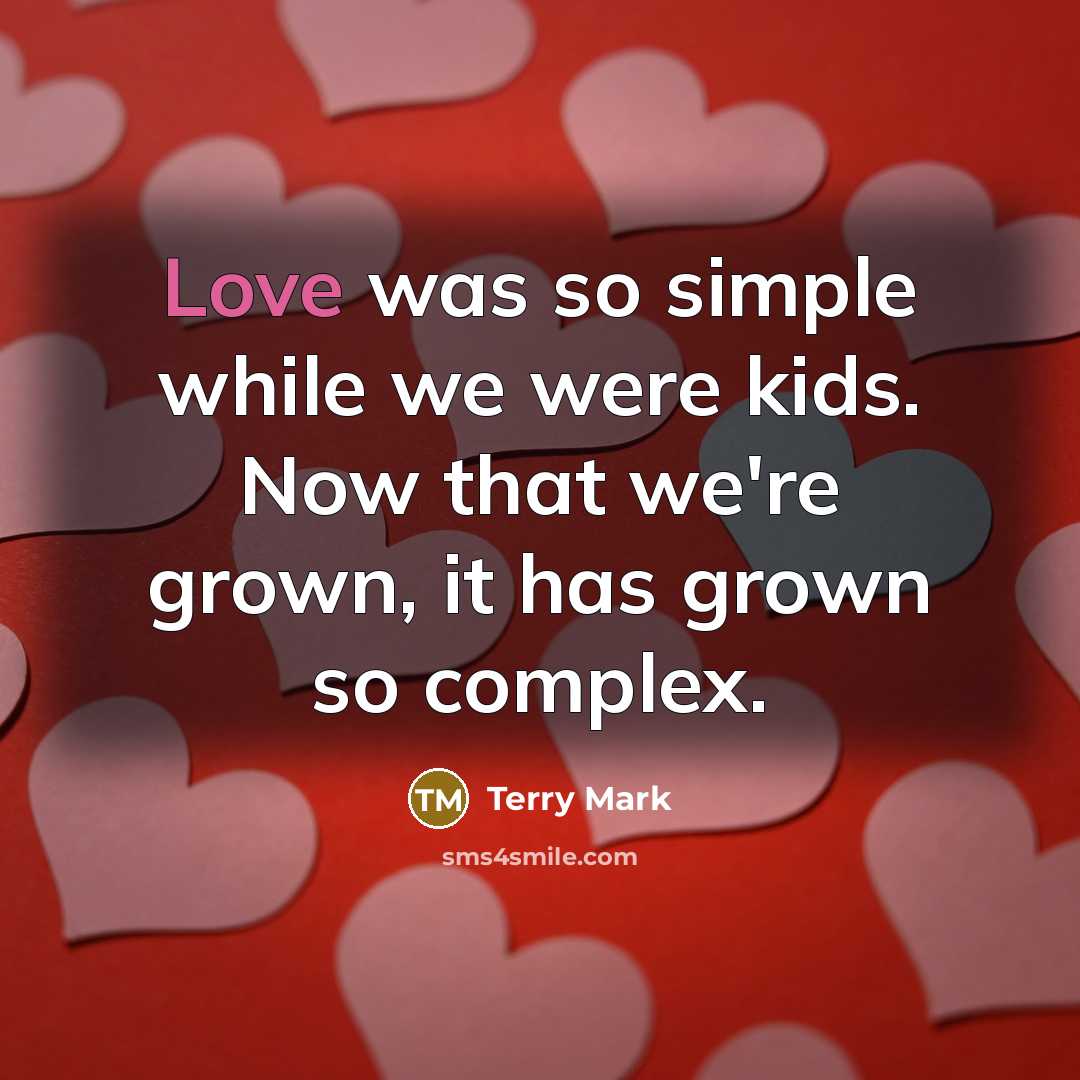 “Love was so simple while we were kids. Now that…” quote by Terry Mark