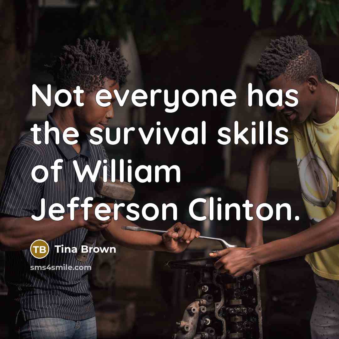 “Not everyone has the survival skills of William Jefferson Clinton.…” quote by Tina Brown