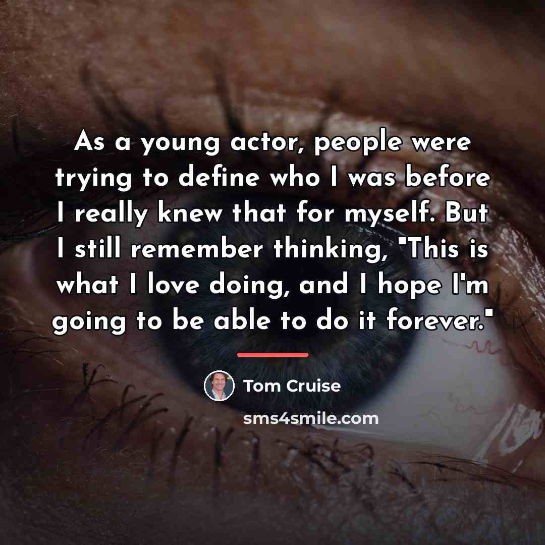 “As a young actor, people were trying to define who…” quote by Tom Cruise