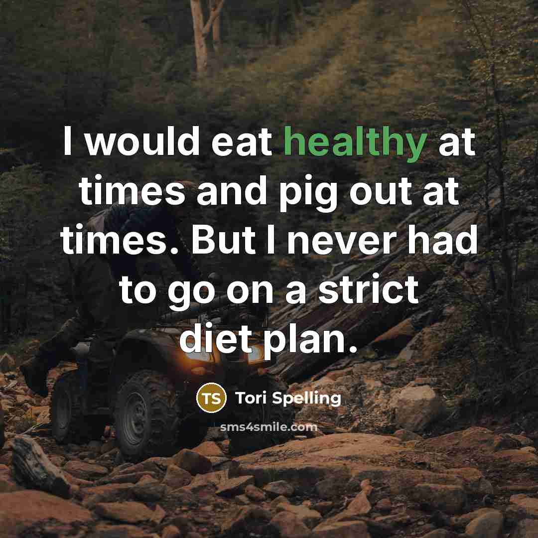“I would eat healthy at times and pig out at…” quote by Tori Spelling