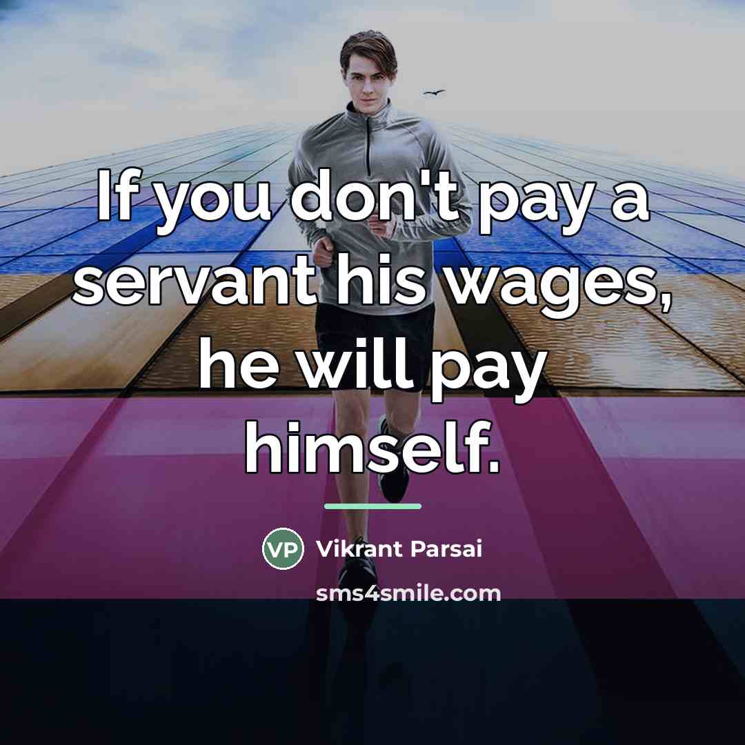 “If you don't pay a servant his wages, he will…” quote by Vikrant Parsai