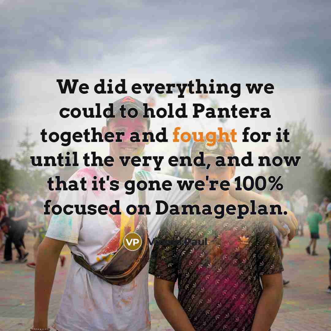 “We did everything we could to hold Pantera together and…” quote by Vinnie Paul