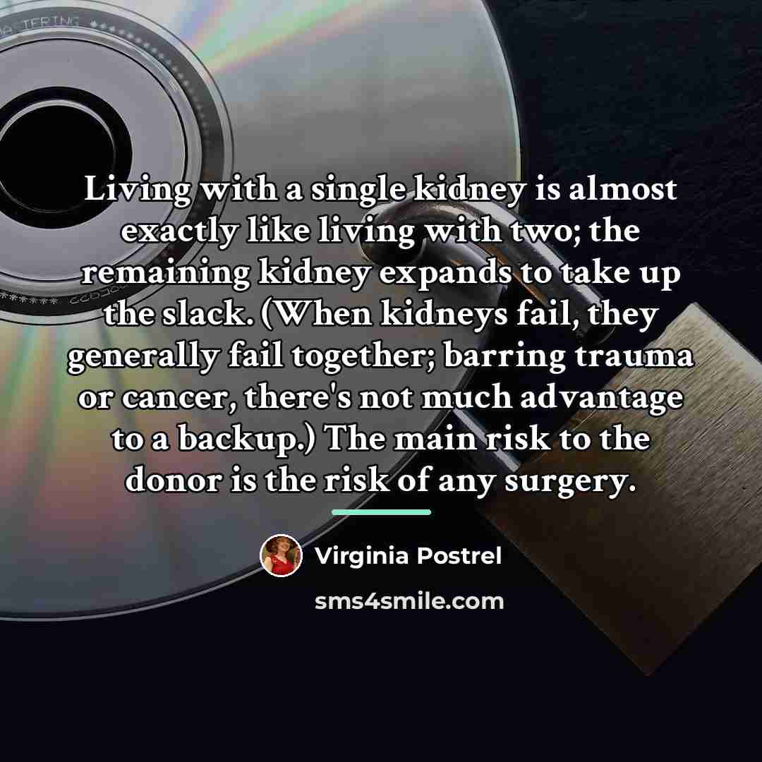 “Living with a single kidney is almost exactly like living…” quote by Virginia Postrel