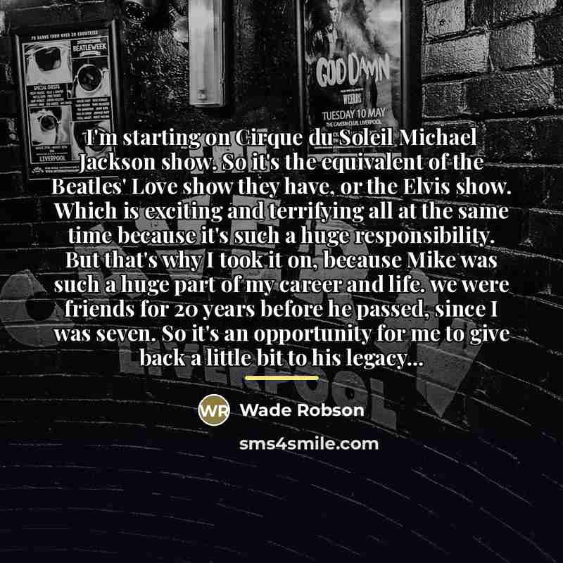 “I'm starting on Cirque du Soleil Michael Jackson show. So…” quote by Wade Robson