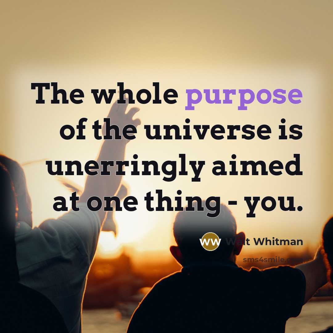 “The whole purpose of the universe is unerringly aimed at…” quote by Walt Whitman