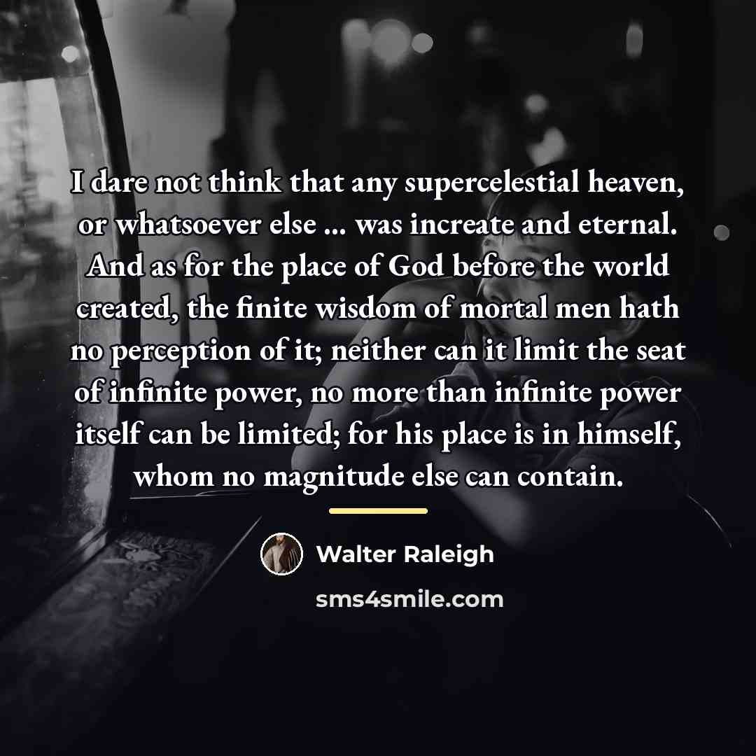 “I dare not think that any supercelestial heaven, or whatsoever…” quote by Walter Raleigh