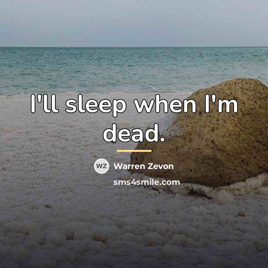 “I'll sleep when I'm dead.…” quote by Warren Zevon