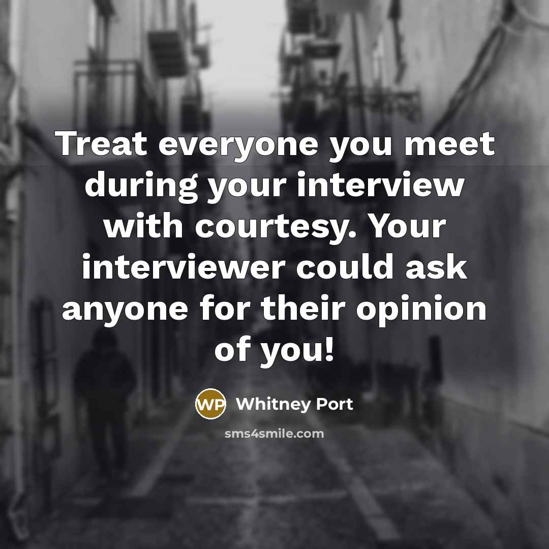 “Treat everyone you meet during your interview with courtesy. Your…” quote by Whitney Port