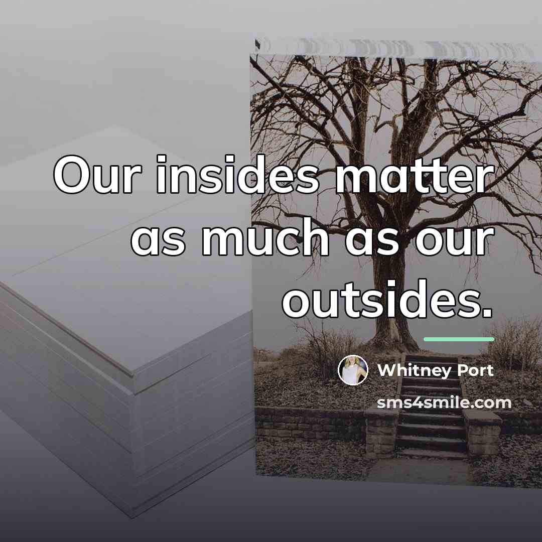“Our insides matter as much as our outsides.…” quote by Whitney Port