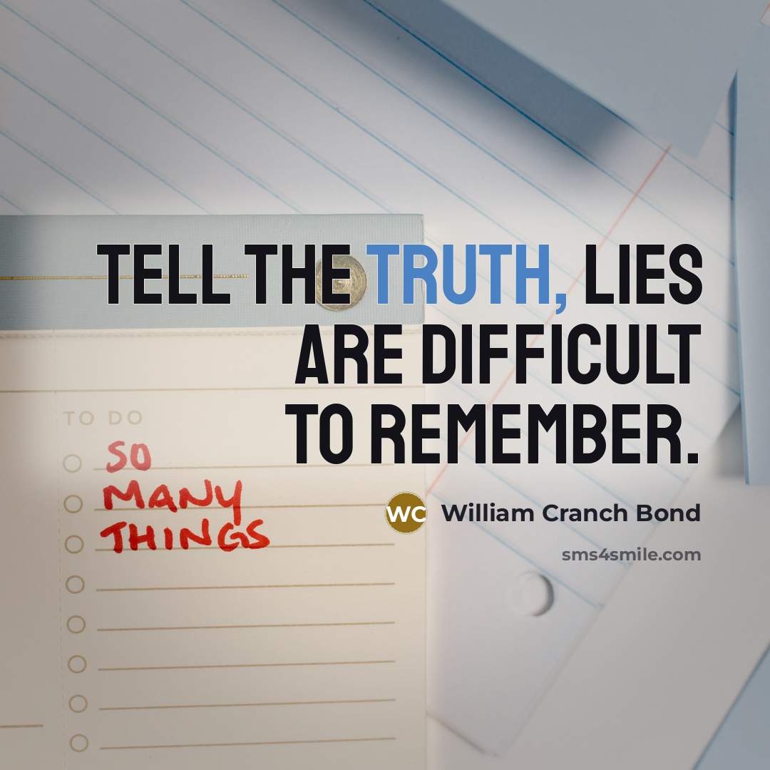 “Tell the truth, lies are difficult to remember.…” quote by William Cranch Bond