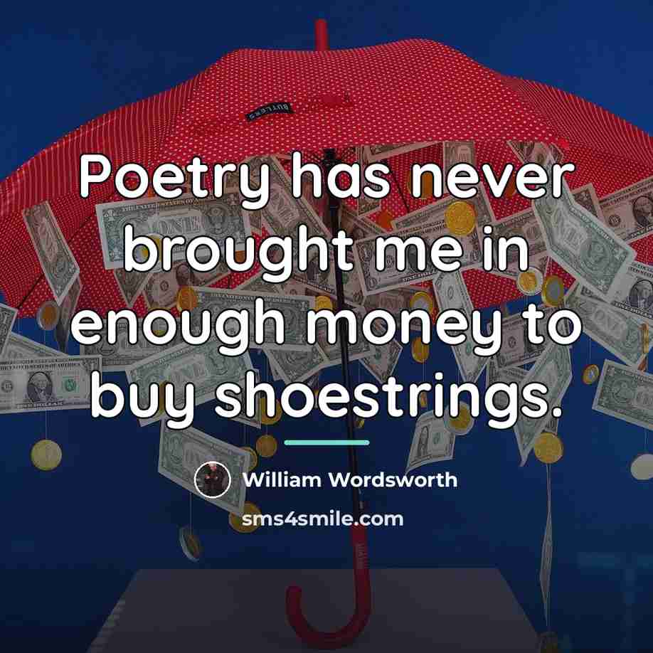 “Poetry has never brought me in enough money to buy…” quote by William Wordsworth